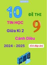 Tuyển tập 10 Đề thi giữa kì 2 năm học 2024-2025 môn Tin học 9 Cánh Diều (Có đáp án)